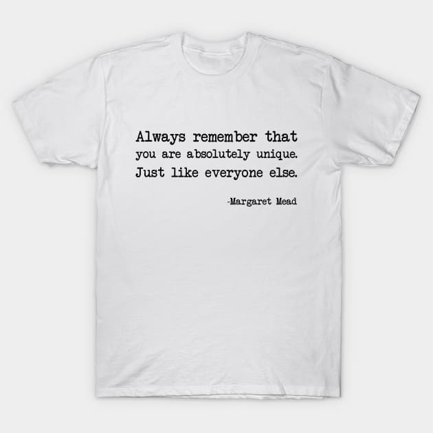 Margaret Mead - Always remember that you are absolutely unique. Just like everyone else T-Shirt by demockups